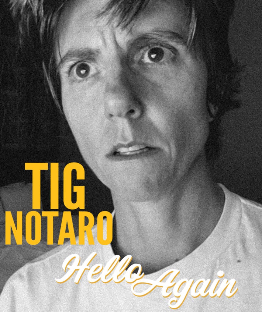 TIG NOTARO: HELLO AGAIN TOUR!
